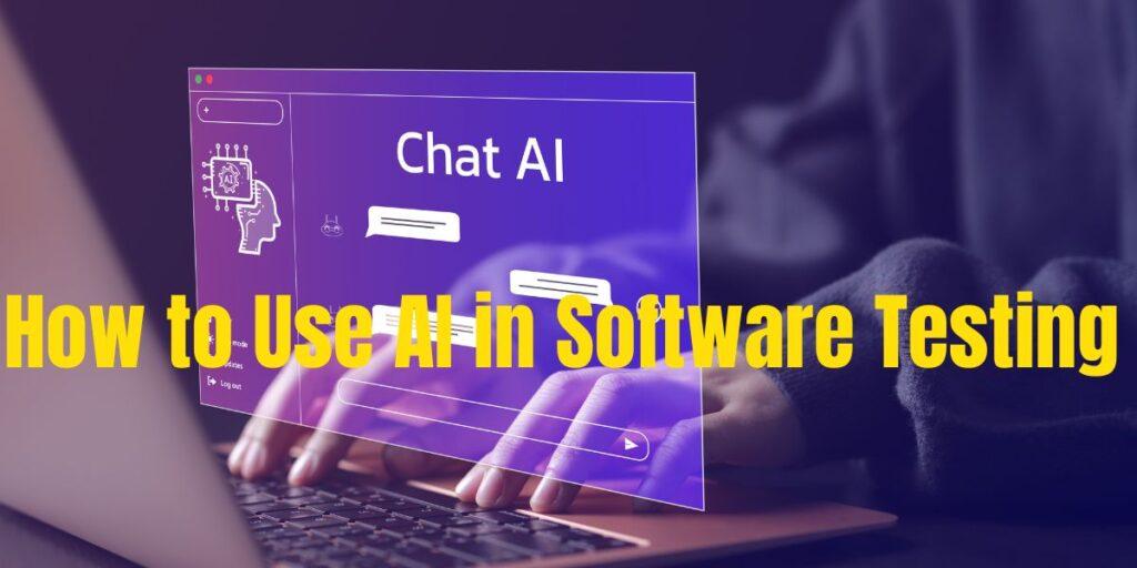 How to Use AI in Software Testing