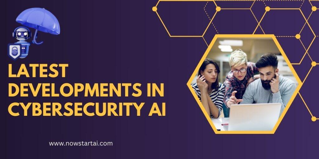 Latest Developments in Cybersecurity AI