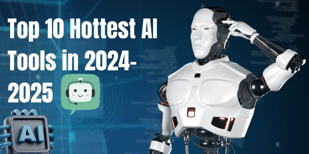 Top 10 Hottest AI Tools in 2024-2025